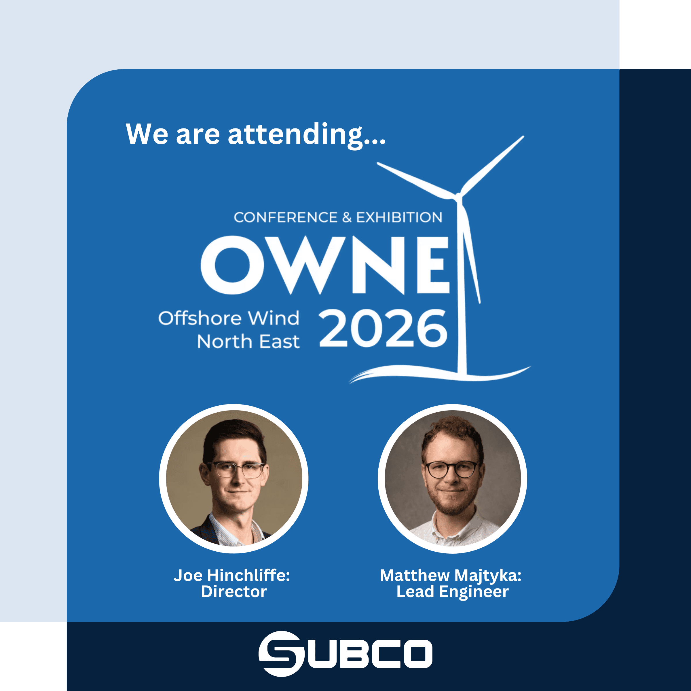Subco graphic reading 'We are attending…' above the Offshore Wind North East 2026 Conference & Exhibition logo, with circular headshots of Joe Hinchliffe, Director, and Matthew Majtyka, Lead Engineer, and the Subco logo along the bottom.